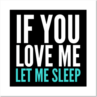 If You Love Me Let Me Sleep Posters and Art